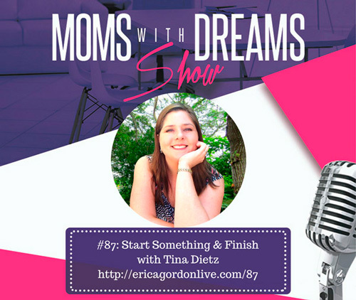 Tina-Dietz-Start-Something-and-Finish-Erica-Blocker-Moms-with-Dreams-Show-2 Start Something - Tina Dietz & Erica Blocker