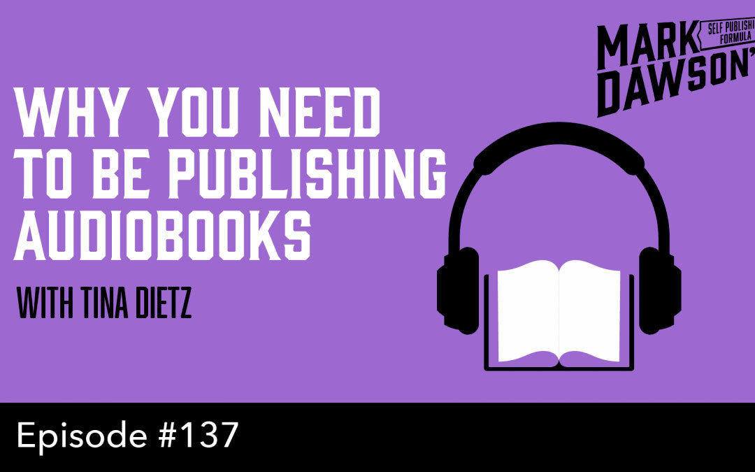 Tina-Dietz-Why-You-Need-to-be-Publishing-Audiobooks-Mark-Dawson-Self-Publishing-Formula Publishing Audiobooks - Tina Dietz & Mark Dawson Self Publishing Formula